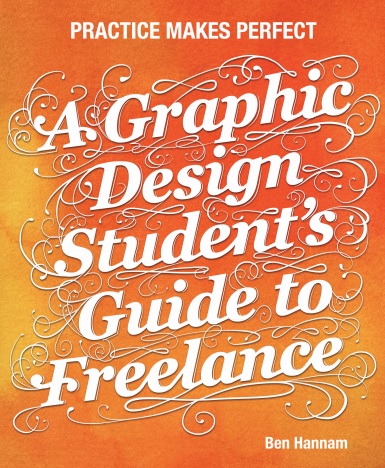 Обложка книги A Graphic Design Student's Guide to Freelance Practice Makes Perfect