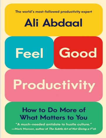 Обложка книги Ali Abdaal Feel Good Productivity How to Do More of What  Matters