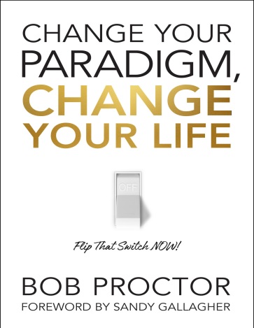 Обложка книги Change your paradigm,change your life by Bob Proctor