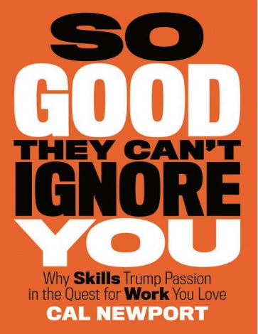Обложка книги So Good They Cant Ignore You Why Skills Trump Passion in the Quest